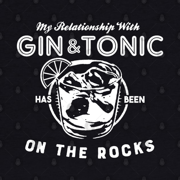 My Relationship with Gin & Tonic has been On The Rocks by thedeuce